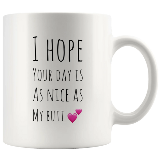 I Hope Your Day Is As Nice As My Butt Funny Coffee Mug - Panvola