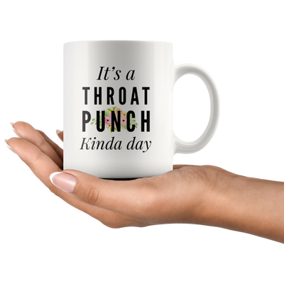 It's A Throat Punch Kinda Day Coffee Mugs 11 oz White