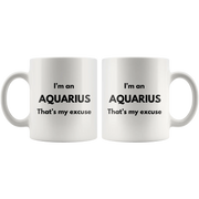 I'm An Aquarius That's My Excuse Zodiac Sign Horoscope Mug 11oz - Panvola