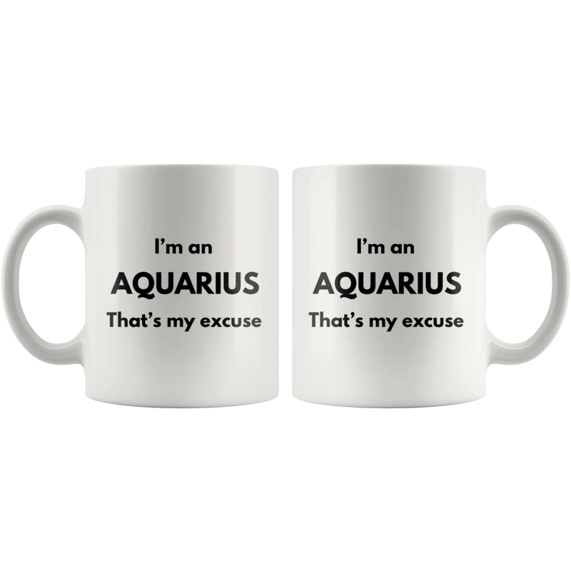 I'm An Aquarius That's My Excuse Zodiac Sign Horoscope Mug 11oz - Panvola