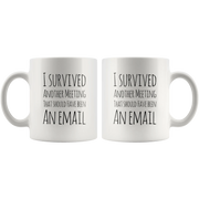 I Survived Another Meeting That Should Have Been An Email Mug 11 oz - Panvola