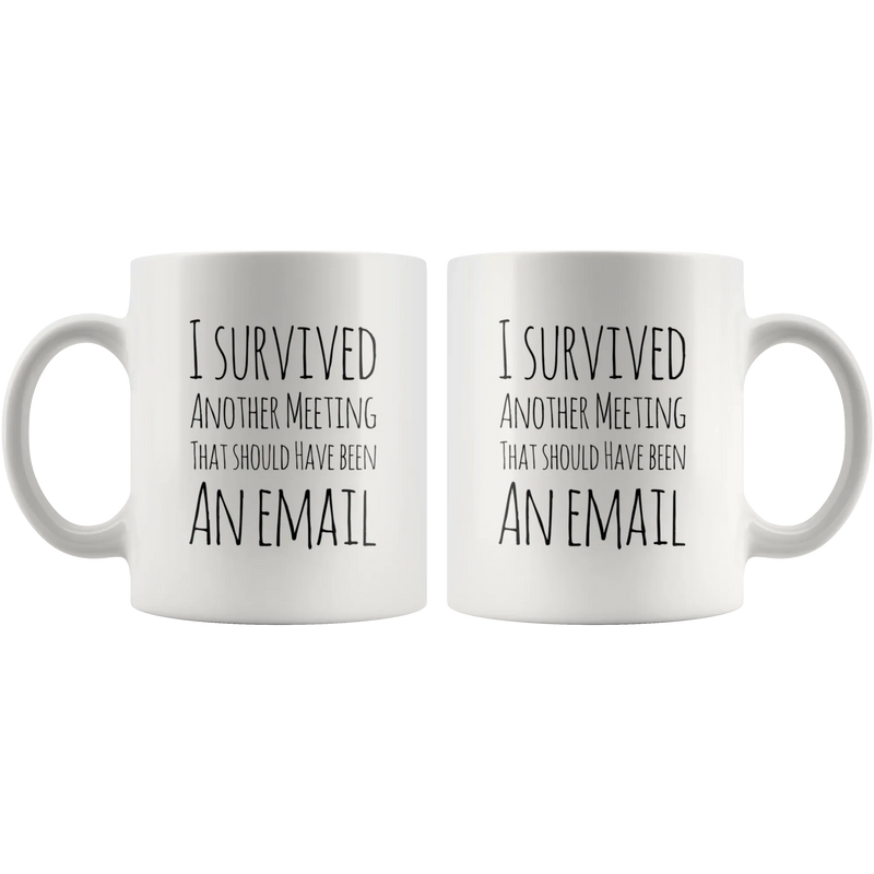 I Survived Another Meeting That Should Have Been An Email Mug 11 oz - Panvola