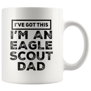 I've Got This I'm An Eagle Scout Dad Appreciation Coffee Mug 11 Oz.
