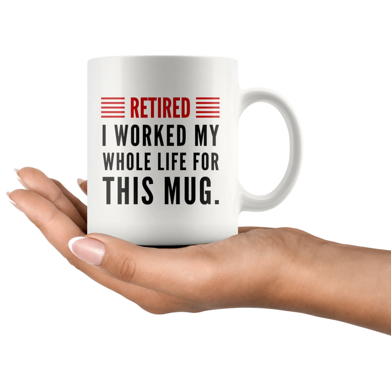 Retired I Worked My Whole Life For This Mug Retirement Coffee Mug 11oz - Panvola