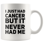 I Just Had Cancer But It Never Had Me Gift Ceramic Coffee Mug 11 oz.