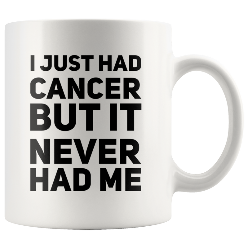 I Just Had Cancer But It Never Had Me Gift Ceramic Coffee Mug 11 oz.