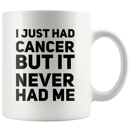I Just Had Cancer But It Never Had Me Gift Ceramic Coffee Mug 11 oz.