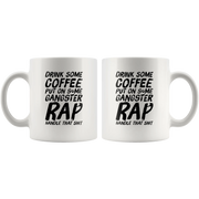 Gangsta Rap Mug - Drink Some Coffee Put On Some Gangster Rap Coffee Mug 11 oz - Panvola