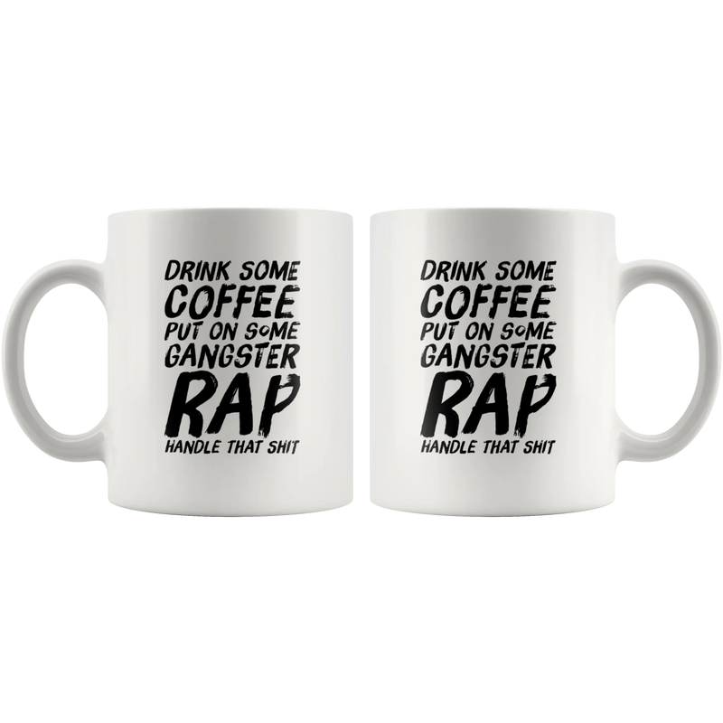 Gangsta Rap Mug - Drink Some Coffee Put On Some Gangster Rap Coffee Mug 11 oz - Panvola
