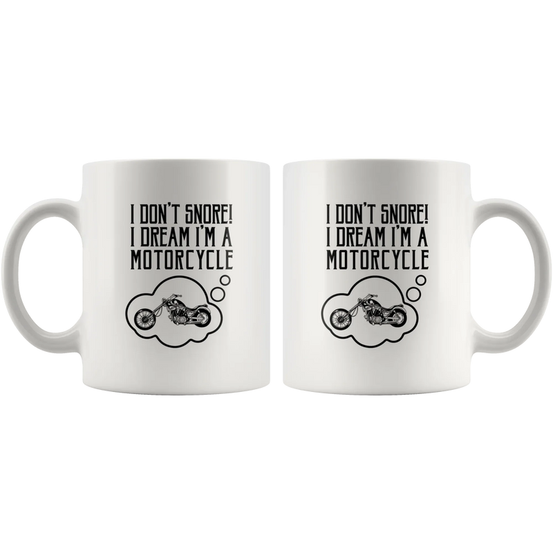 I Don't Snore I Dream I'm A Motorcycle Bike Rider Coffee Mug 11 oz - Panvola