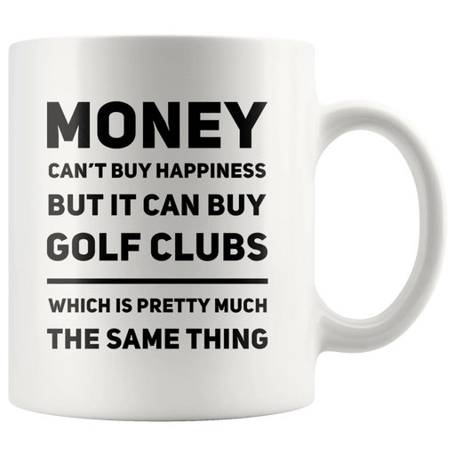 Money Can't Buy Happiness But It Can Buy Golf Clubs Coffee Mug 11 oz - Panvola
