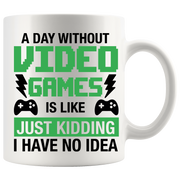 A Day Without Video Games Is Like Gamer Coffee Mug 11 oz White.