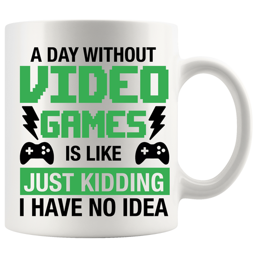 A Day Without Video Games Is Like Gamer Coffee Mug 11 oz White.