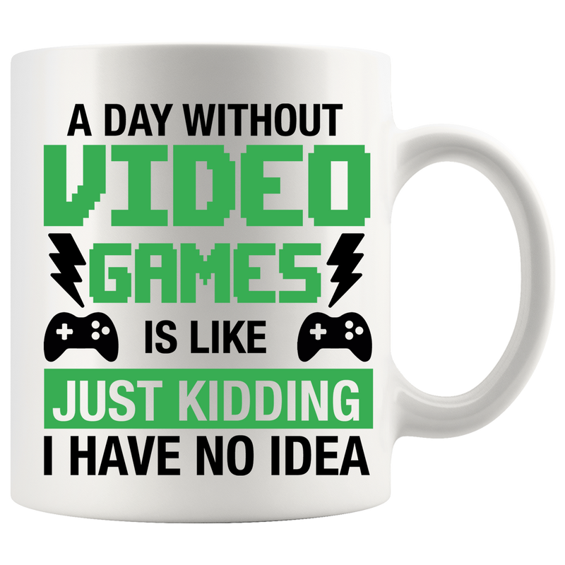 A Day Without Video Games Is Like Gamer Coffee Mug 11 oz White