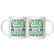 A Day Without Video Games Is Like Gamer Coffee Mug 11 oz White.