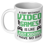 A Day Without Video Games Is Like Gamer Coffee Mug 11 oz White.