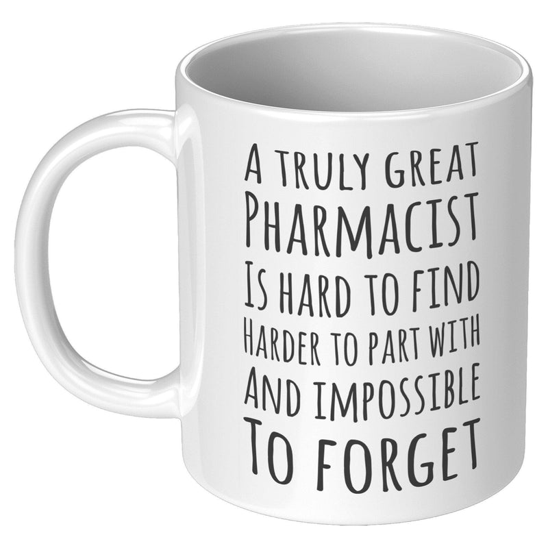 A Truly Great Pharmacist Is Hard To Find Coffee Mug 11oz White.