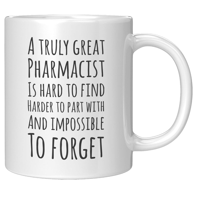 A Truly Great Pharmacist Is Hard To Find Coffee Mug 11oz White.