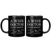 A Wise Doctor Once Wrote Dr Graduation Coffee Ceramic Mug Black 11oz.