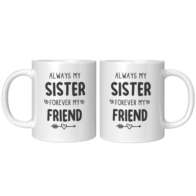 Always My Sister Forever My Friend Coffee Mug 11 oz White