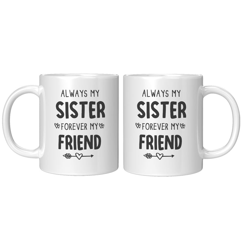 Always My Sister Forever My Friend Coffee Mug 11 oz White