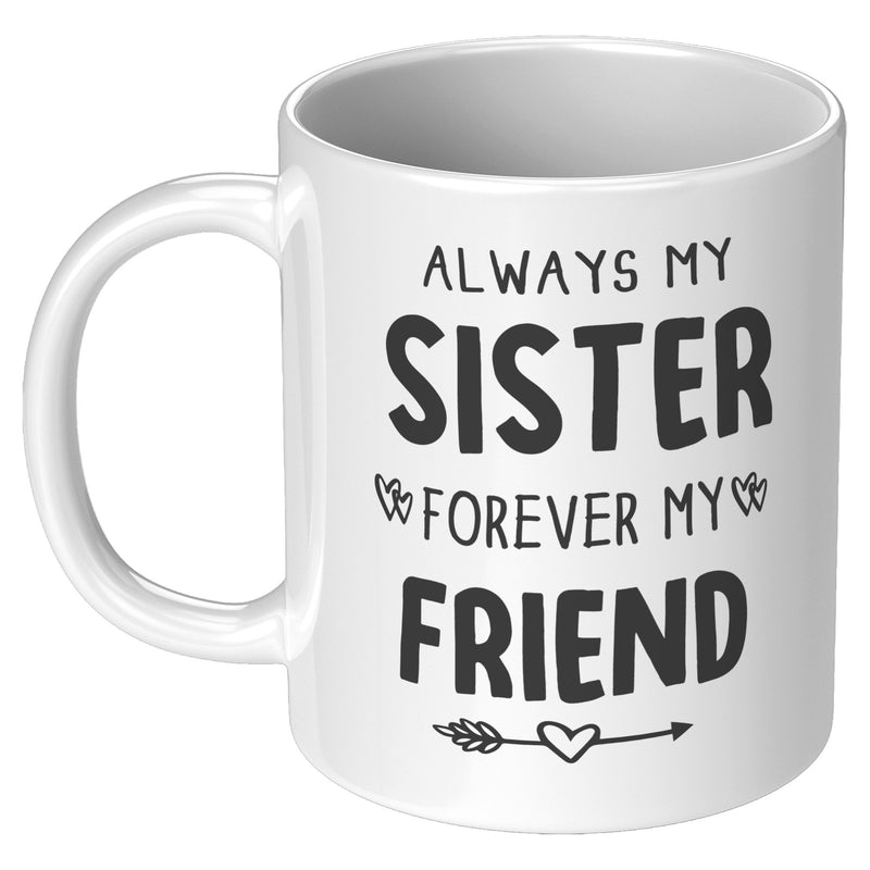 Always My Sister Forever My Friend Coffee Mug 11 oz White