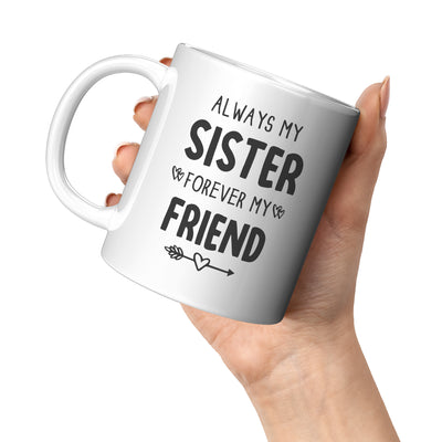 Always My Sister Forever My Friend Coffee Mug 11 oz White