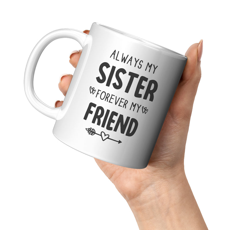 Always My Sister Forever My Friend Coffee Mug 11 oz White