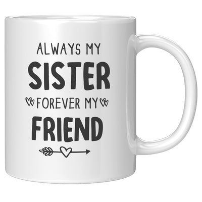 Always My Sister Forever My Friend Coffee Mug 11 oz White