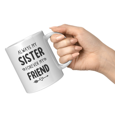 Always My Sister Forever My Friend Coffee Mug 11 oz White