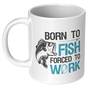 Born To Fish Forced To Work Fishing Coffee Mug 11oz White.