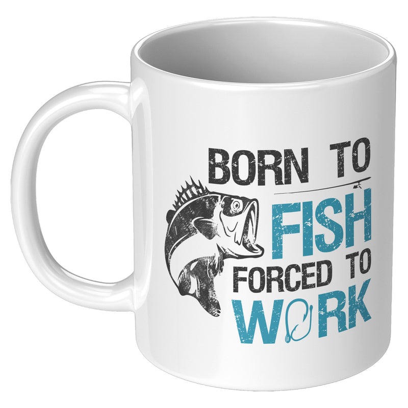 Born To Fish Forced To Work Fishing Coffee Mug 11oz White.