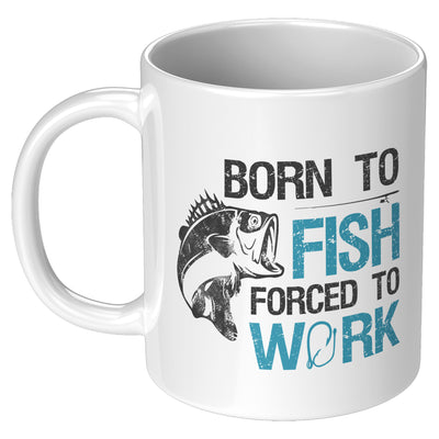 Born To Fish Forced To Work Fishing Coffee Mug 11oz White