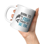Born To Fish Forced To Work Fishing Coffee Mug 11oz White.