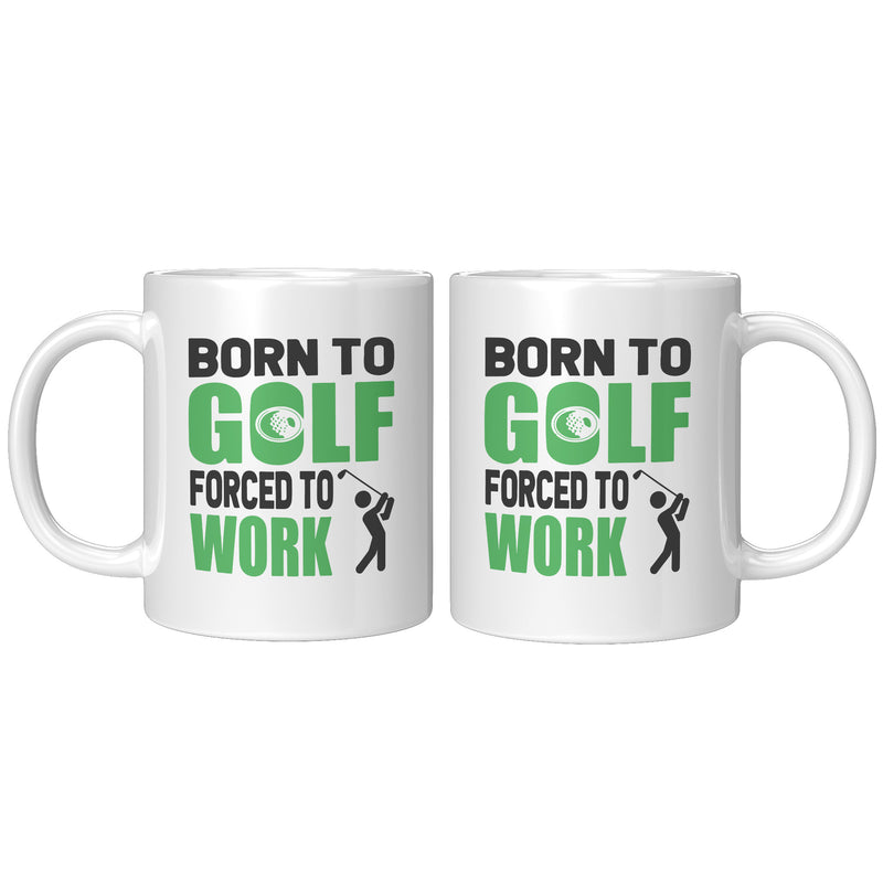 Born To Golf Forced To Work Golf Gifts Coffee Mug 11 oz