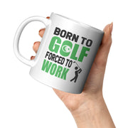 Born To Golf Forced To Work Golf Gifts Coffee Mug 11 oz - Panvola