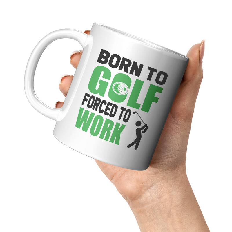 Born To Golf Forced To Work Golf Gifts Coffee Mug 11 oz