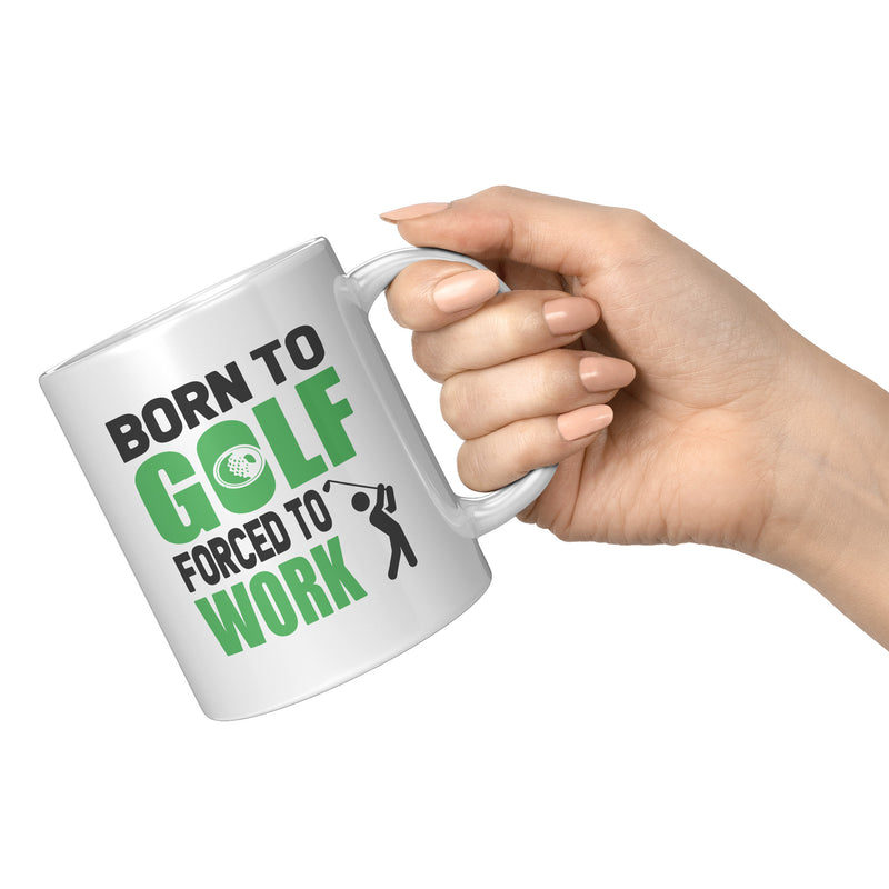 Born To Golf Forced To Work Golf Gifts Coffee Mug 11 oz