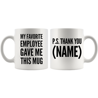 Customized My Favorite Employee Gave Me This Mug Personalized Boss Ceramic Drinkware 11oz White