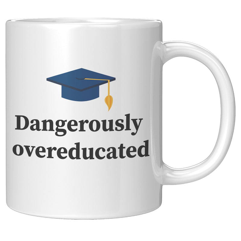 Dangerously Overeducated Coffee Mug 11oz