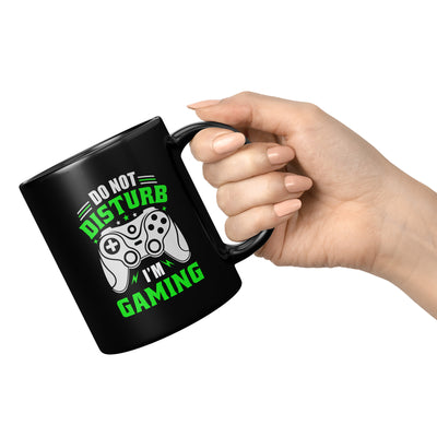 Do Not Disturb I'm Gaming Gamer Coffee Mug 11 oz Black