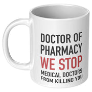 Doctor Of Pharmacy We Stop Doctors Pharmacist Ceramic Coffee Mug 11oz White.