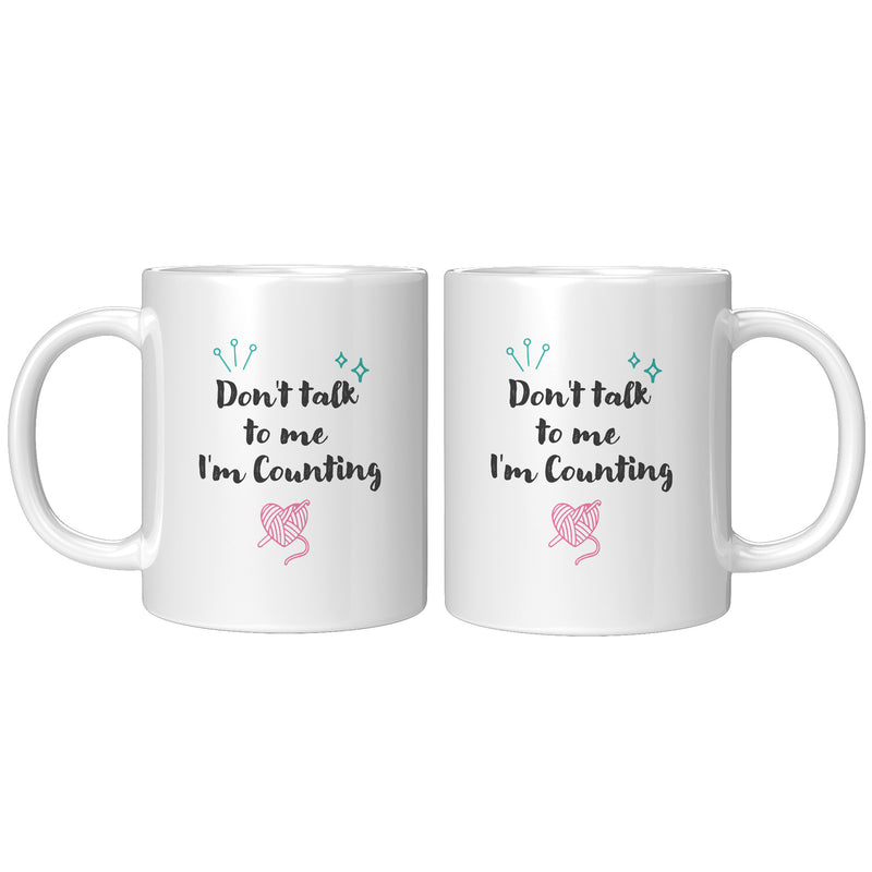 Don't Talk To Me I'm Counting Knitting Coffee Mug 11 oz.