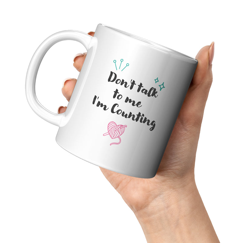 Don't Talk To Me I'm Counting Knitting Coffee Mug 11 oz.