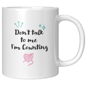 Don't Talk To Me I'm Counting Knitting Coffee Mug 11 oz.