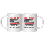 Firefighters Because even Cops Need Heroes Coffee Mug 11oz - Panvola