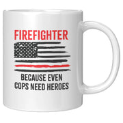 Firefighters Because even Cops Need Heroes Coffee Mug 11oz - Panvola