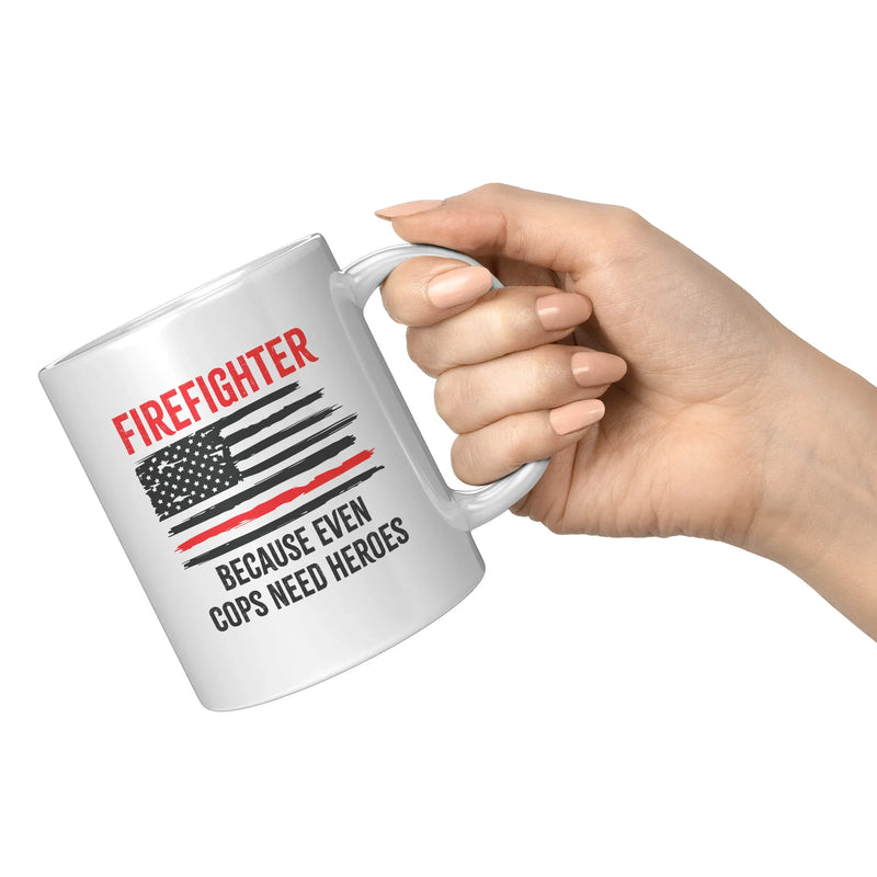 Firefighters Because even Cops Need Heroes Coffee Mug 11oz - Panvola