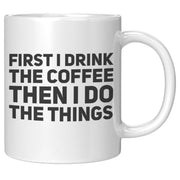 First I Drink Coffee Then I Do The Things Ceramic Cup 11 oz - Panvola