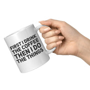 First I Drink Coffee Then I Do The Things Ceramic Cup 11 oz - Panvola